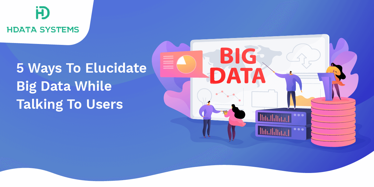 5 ways to elucidate big data while talking to users