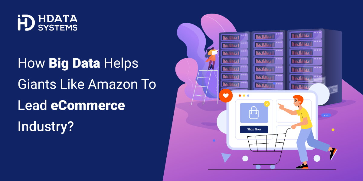 How Big Data Helps Giants Like Amazon To Lead ecommerce Industry?