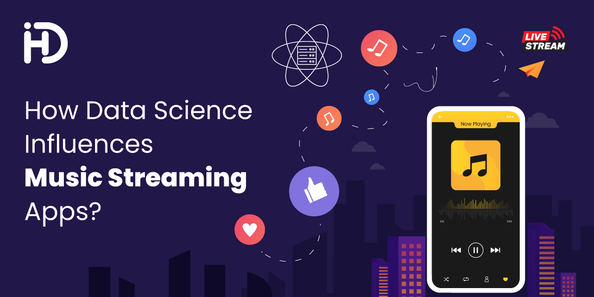 HData Systems - How Data Science Influences Music Streaming Apps?