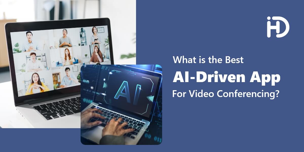 How AI-driven Apps Revolutionize Video Conferences?