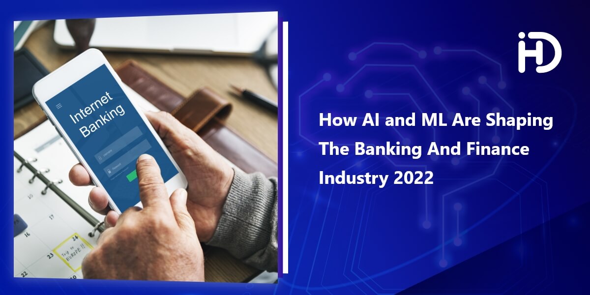 How AI and ML are shaping the banking and finance Industry 2022