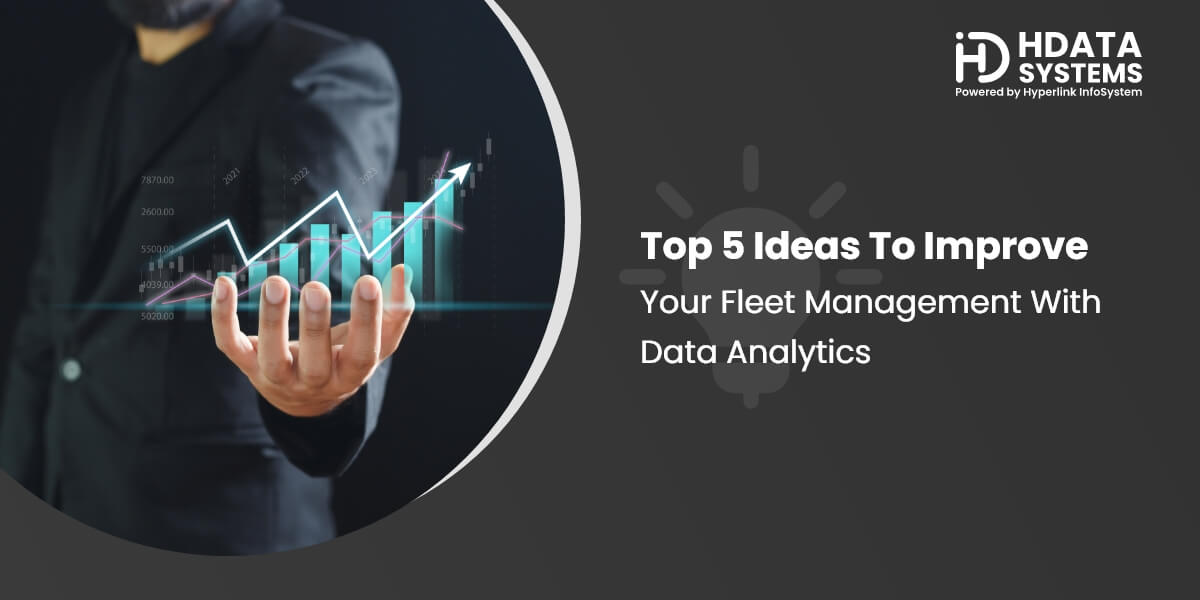 Top 5 Ideas To Improve Your Fleet Management With Data Analytics