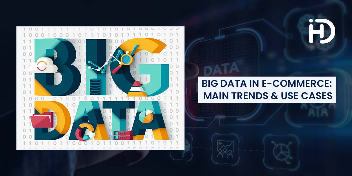 Big Data in eCommerce : Main Trends And Use Cases