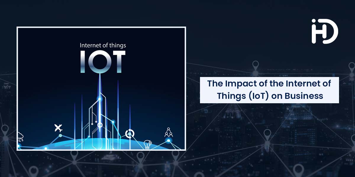 The Impact of the Internet of Things (IoT) on Business and the Economy - 2022 Trends