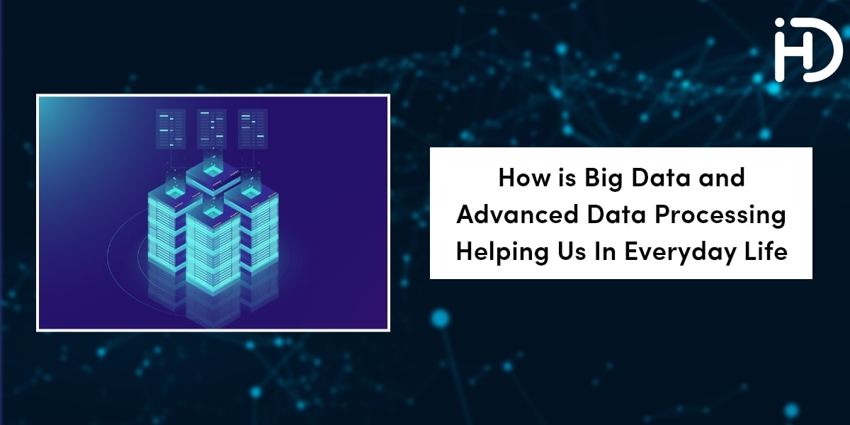 big data and advanced data processing helping us in everyday life?