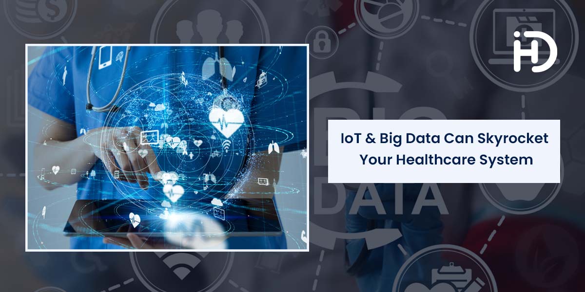 iot and big data can skyrocket your healthcare system