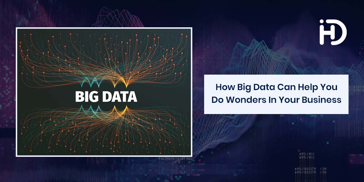 how big data can help you do wonders in your business