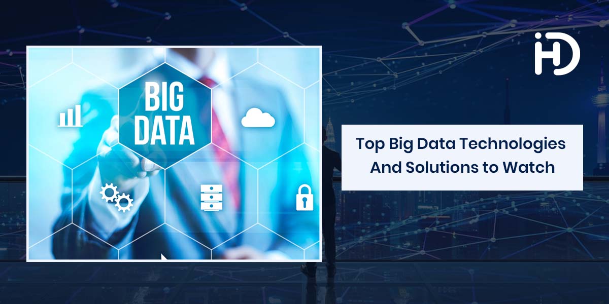 top big data technologies and solutions to watch