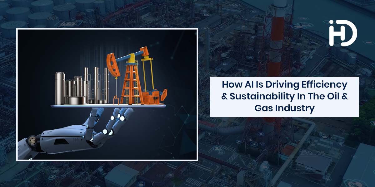 how ai is driving efficiency and sustainability in the oil and gas industry